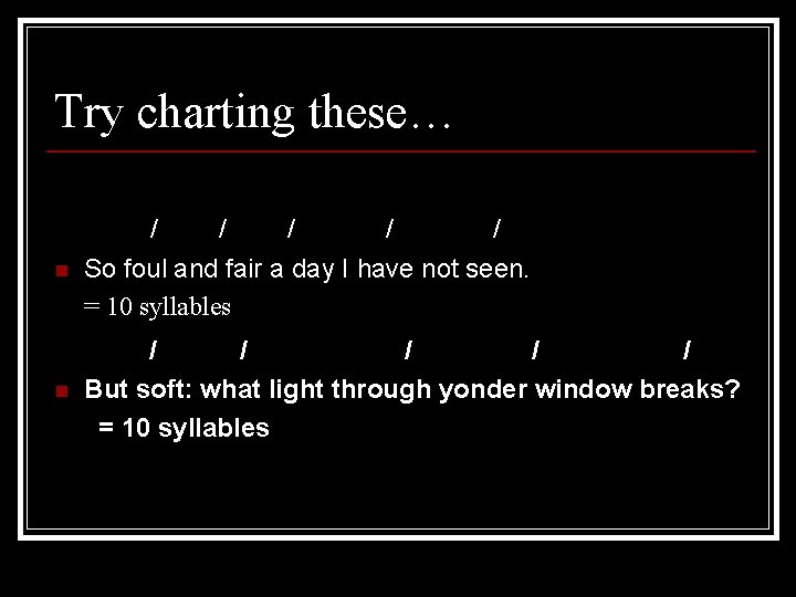 Try charting these… n / / / So foul and fair a day I