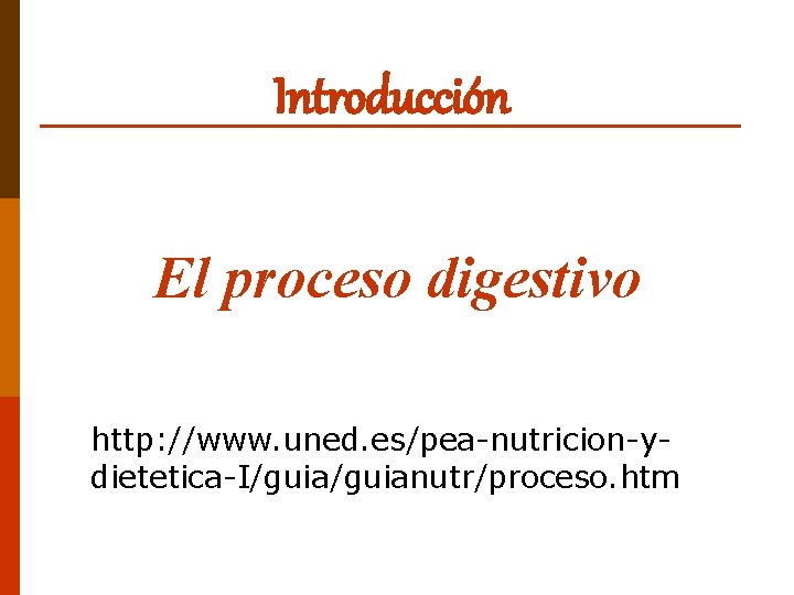 Introducción El proceso digestivo http: //www. uned. es/pea-nutricion-ydietetica-I/guianutr/proceso. htm 