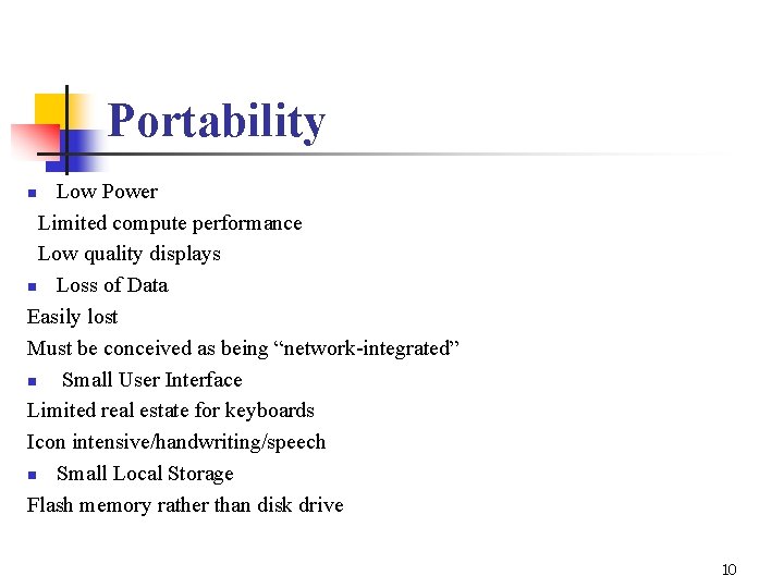 Portability Low Power Limited compute performance Low quality displays n Loss of Data Easily