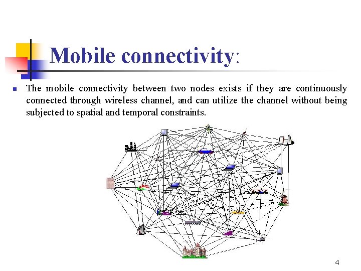 Mobile connectivity: n The mobile connectivity between two nodes exists if they are continuously