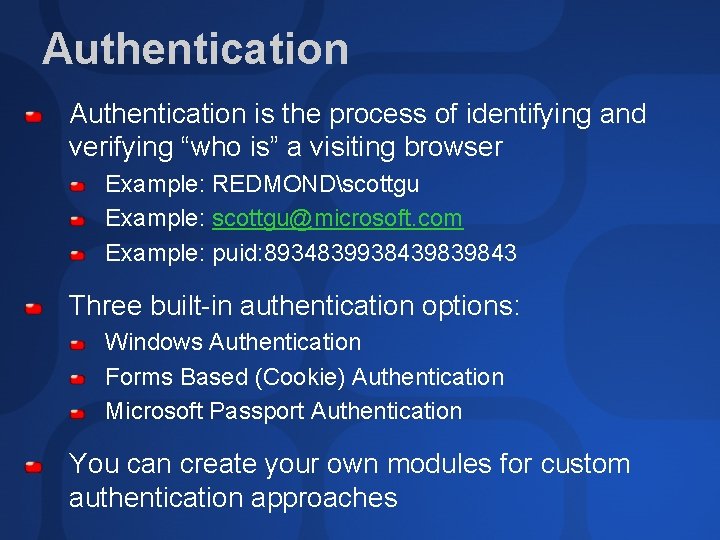 Authentication is the process of identifying and verifying “who is” a visiting browser Example: