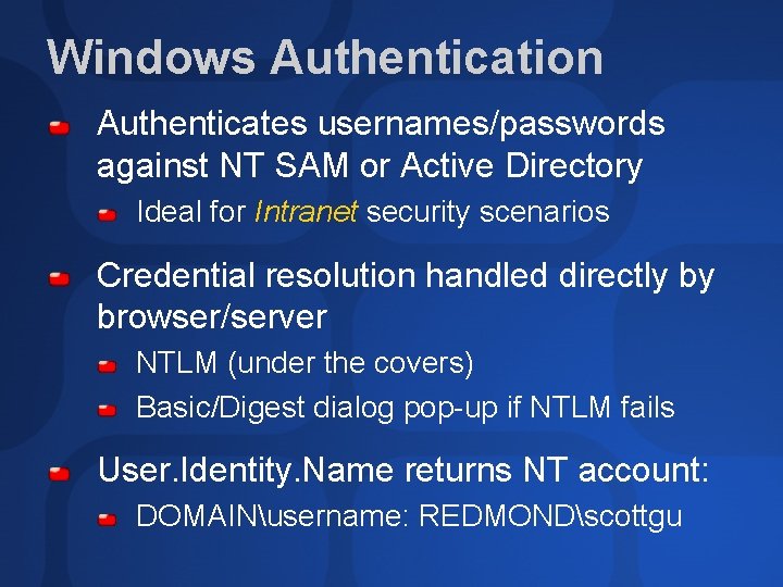 Windows Authentication Authenticates usernames/passwords against NT SAM or Active Directory Ideal for Intranet security