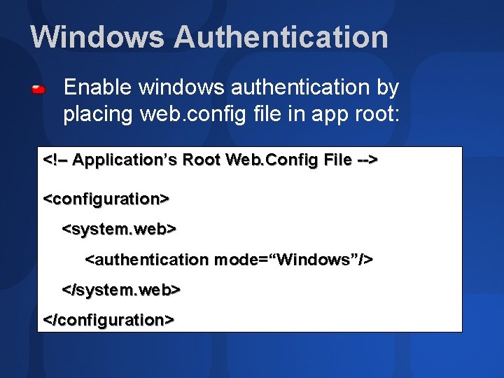 Windows Authentication Enable windows authentication by placing web. config file in app root: <!–