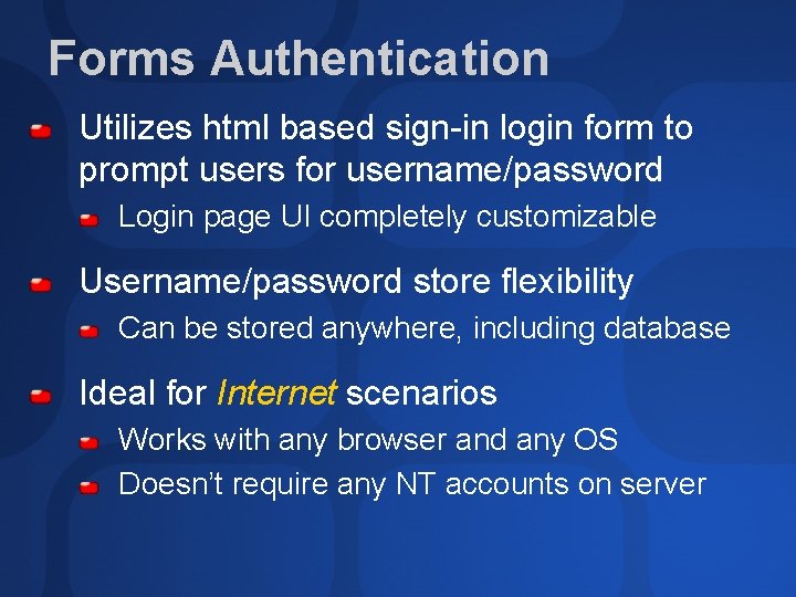 Forms Authentication Utilizes html based sign-in login form to prompt users for username/password Login