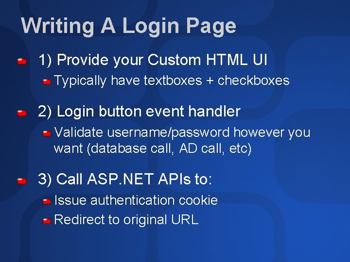 Writing A Login Page 1) Provide your Custom HTML UI Typically have textboxes +