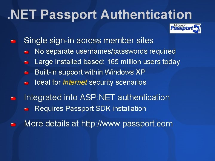 . NET Passport Authentication Single sign-in across member sites No separate usernames/passwords required Large