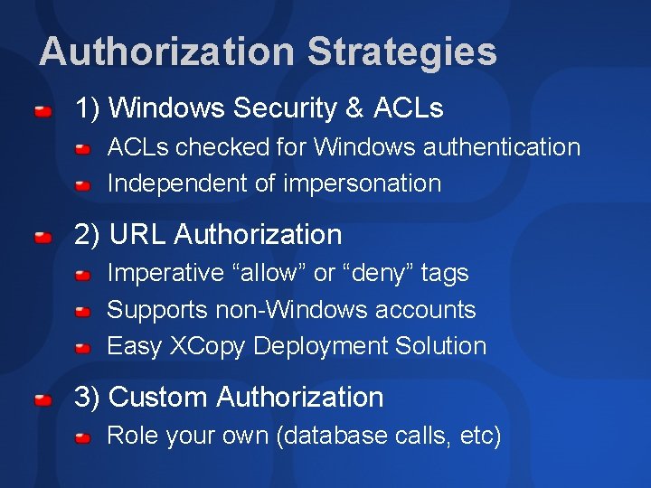 Authorization Strategies 1) Windows Security & ACLs checked for Windows authentication Independent of impersonation
