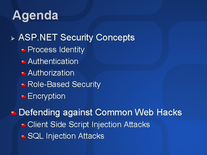 Agenda Ø ASP. NET Security Concepts Process Identity Authentication Authorization Role-Based Security Encryption Defending