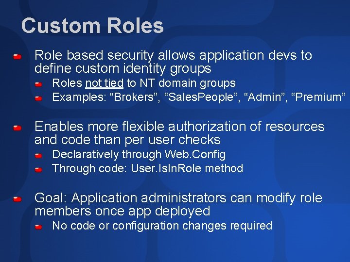 Custom Roles Role based security allows application devs to define custom identity groups Roles