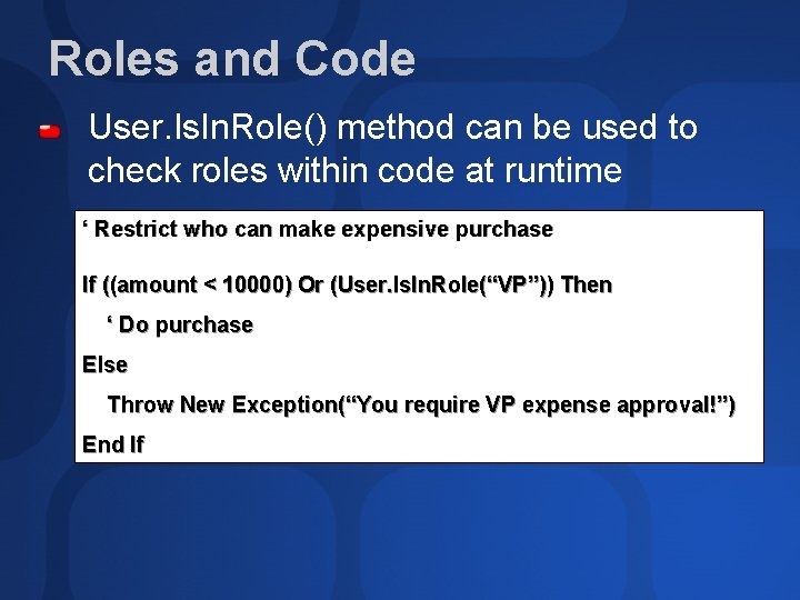 Roles and Code User. Is. In. Role() method can be used to check roles