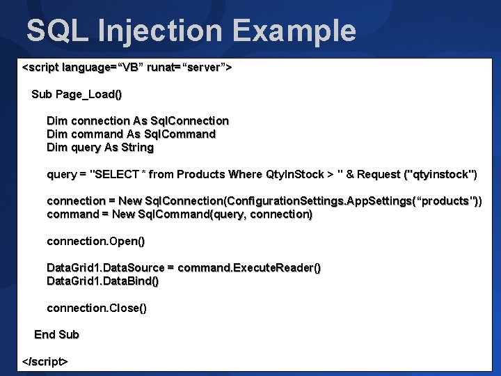 SQL Injection Example <script language=“VB” runat=“server”> Sub Page_Load() Dim connection As Sql. Connection Dim