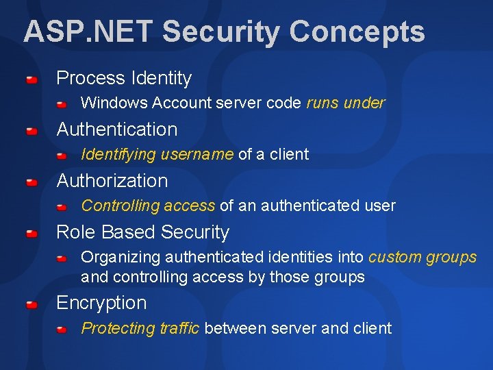 ASP. NET Security Concepts Process Identity Windows Account server code runs under Authentication Identifying