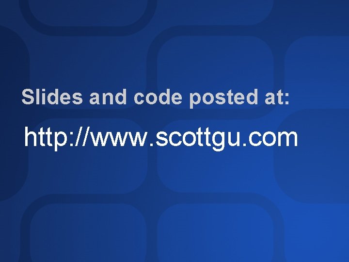 Slides and code posted at: http: //www. scottgu. com 