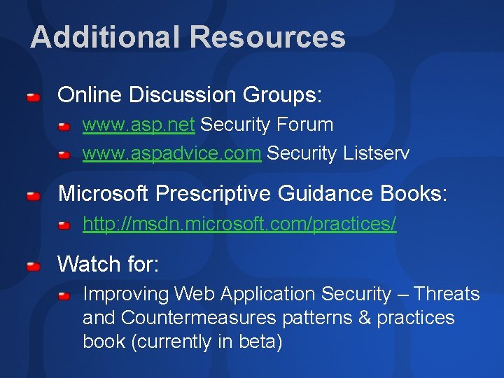Additional Resources Online Discussion Groups: www. asp. net Security Forum www. aspadvice. com Security