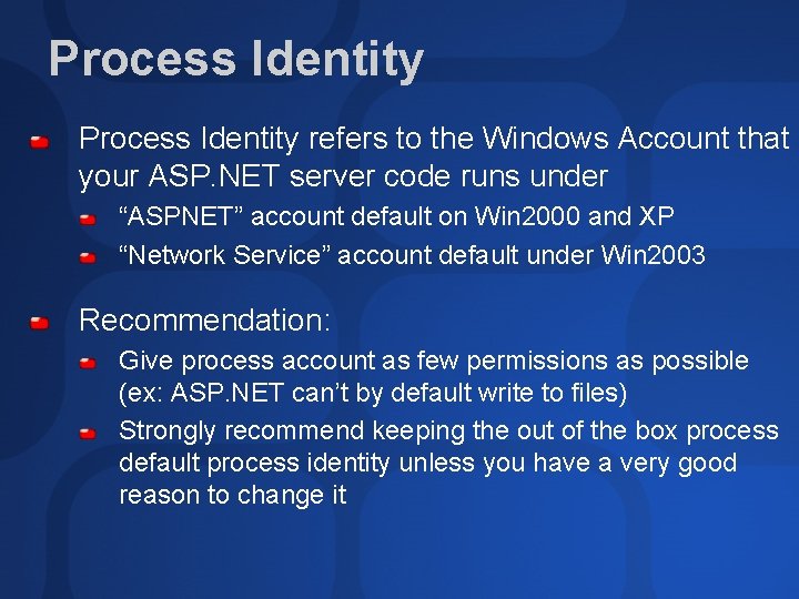 Process Identity refers to the Windows Account that your ASP. NET server code runs