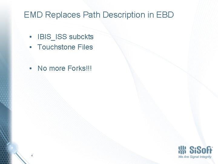 EMD Replaces Path Description in EBD • IBIS_ISS subckts • Touchstone Files • No