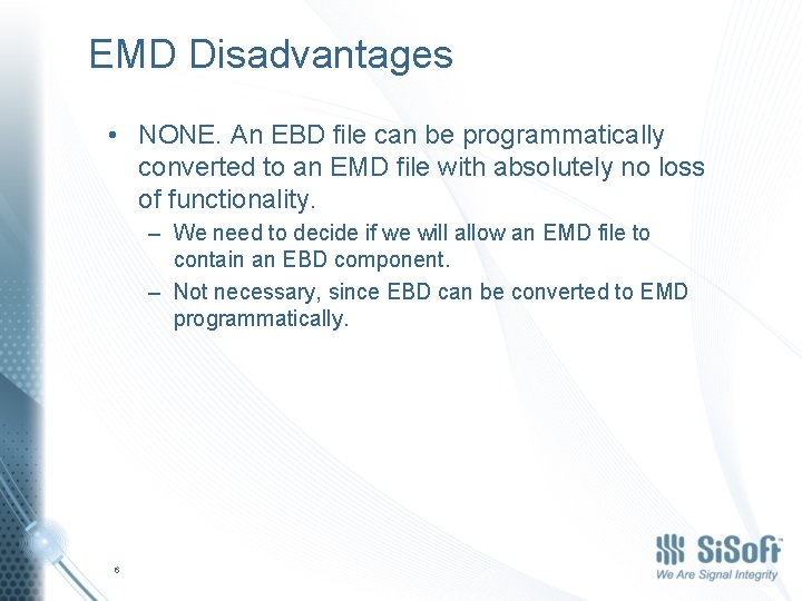 EMD Disadvantages • NONE. An EBD file can be programmatically converted to an EMD