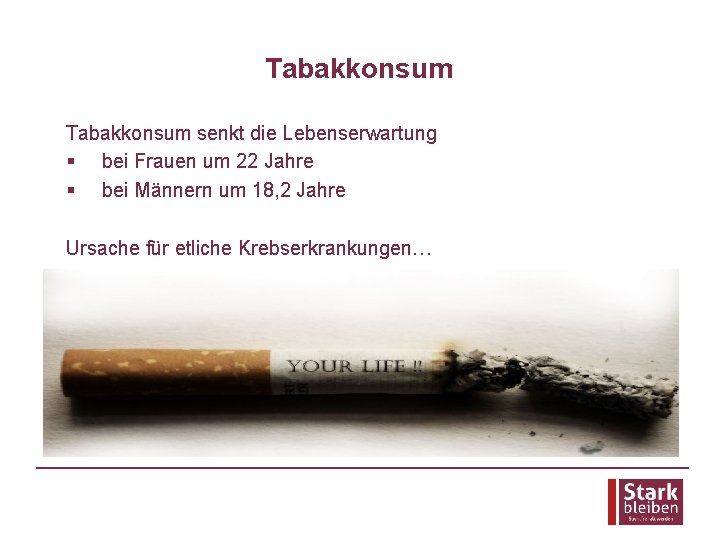 Tabakkonsum senkt die Lebenserwartung § bei Frauen um 22 Jahre § bei Männern um