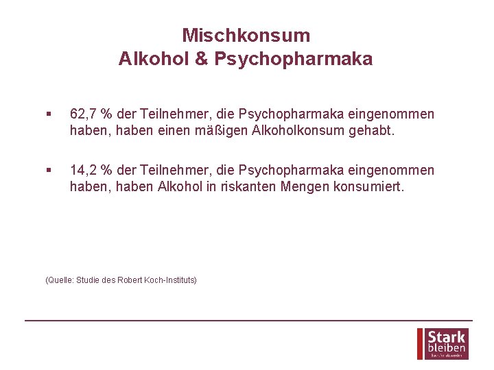 Mischkonsum Alkohol & Psychopharmaka § 62, 7 % der Teilnehmer, die Psychopharmaka eingenommen haben,