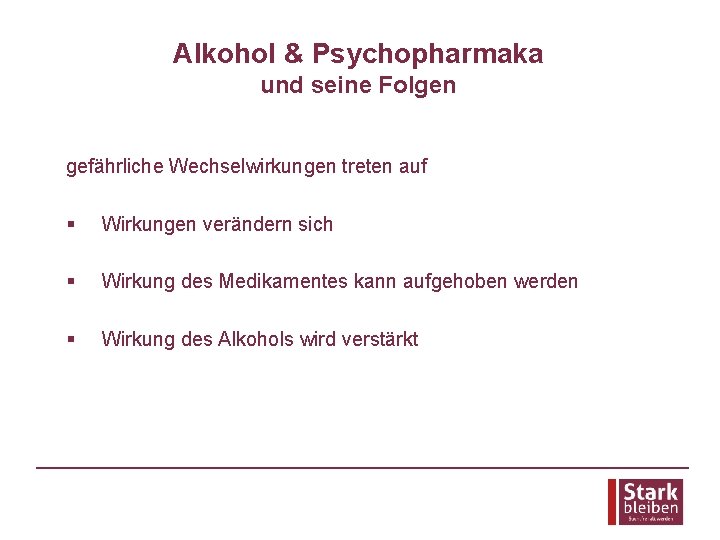 Alkohol & Psychopharmaka und seine Folgen gefährliche Wechselwirkungen treten auf § Wirkungen verändern sich