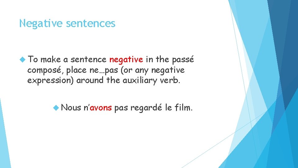 Negative sentences To make a sentence negative in the passé composé, place ne…pas (or