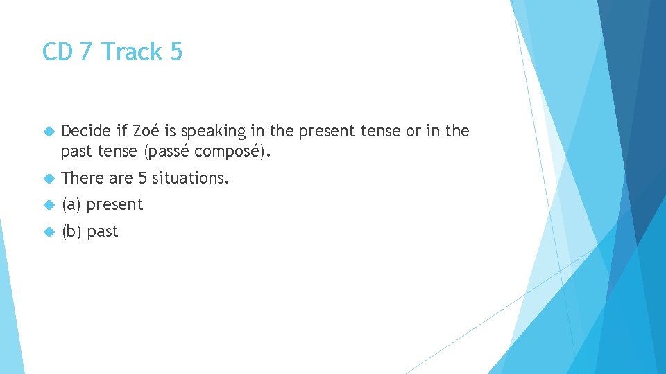 CD 7 Track 5 Decide if Zoé is speaking in the present tense or
