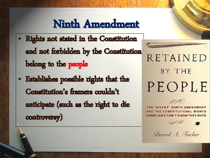 Ninth Amendment • Rights not stated in the Constitution and not forbidden by the