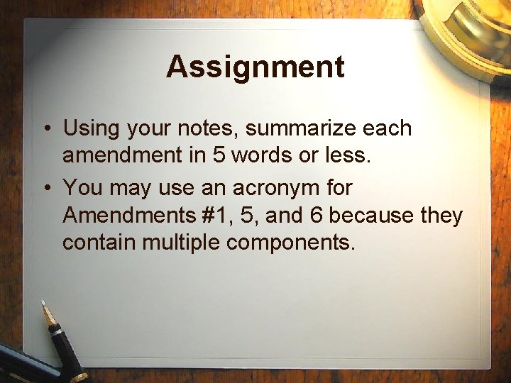 Assignment • Using your notes, summarize each amendment in 5 words or less. •