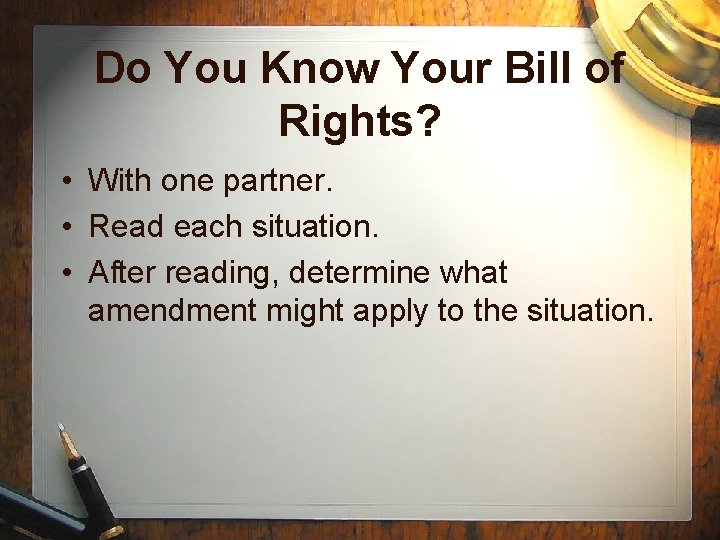 Do You Know Your Bill of Rights? • With one partner. • Read each