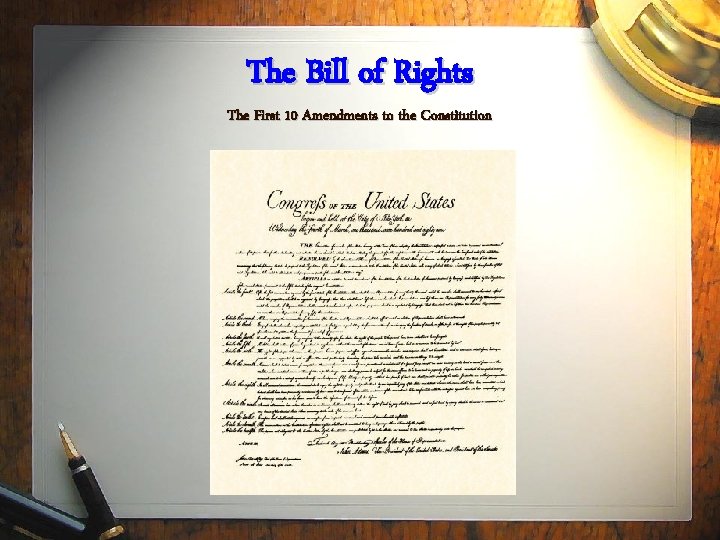 The Bill of Rights The First 10 Amendments to the Constitution 