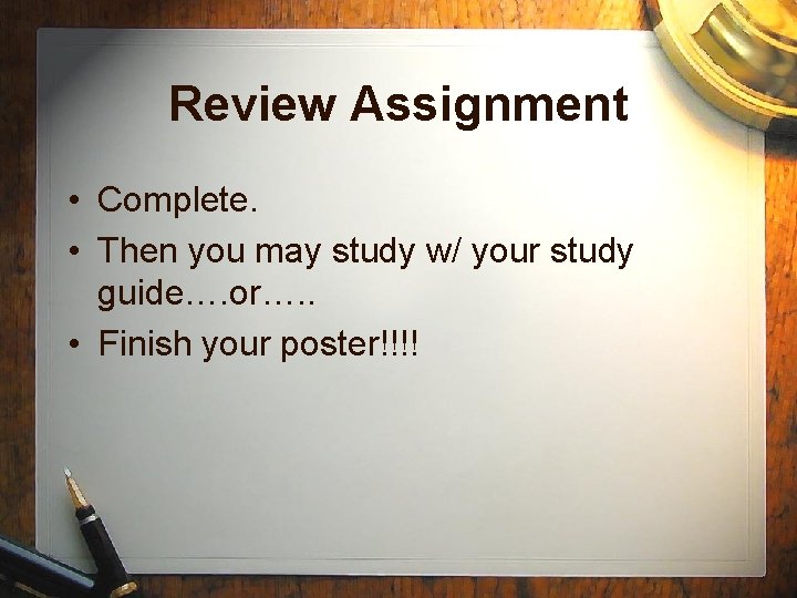 Review Assignment • Complete. • Then you may study w/ your study guide…. or….