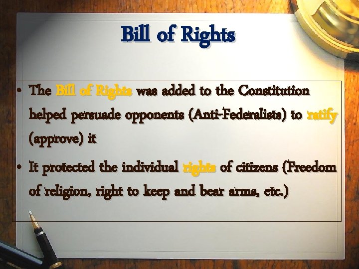 Bill of Rights • The Bill of Rights was added to the Constitution helped