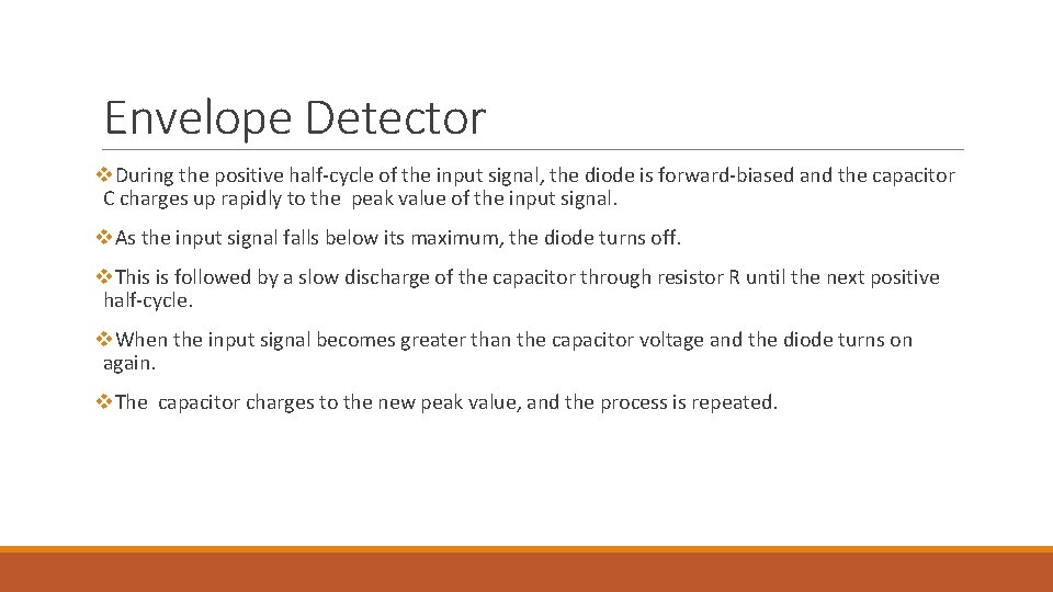 Envelope Detector v. During the positive half-cycle of the input signal, the diode is