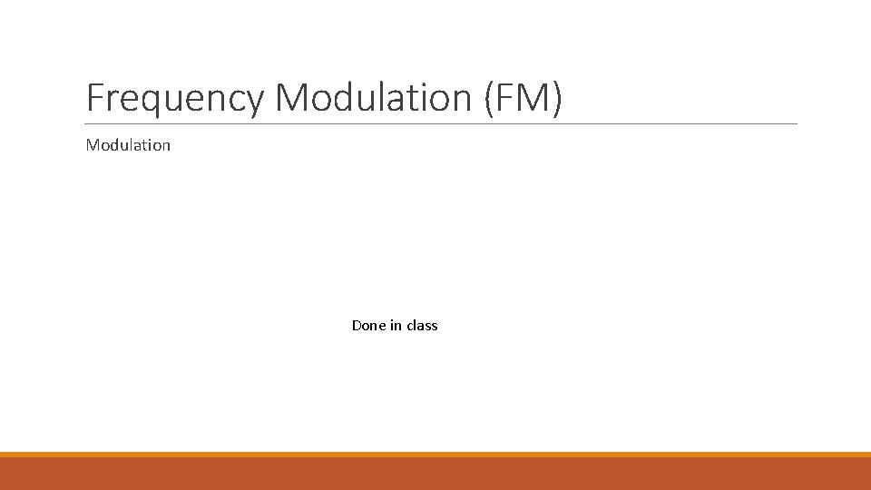 Frequency Modulation (FM) Modulation Done in class 