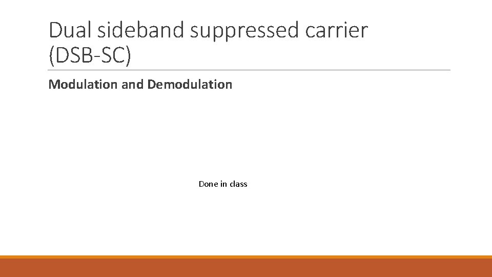 Dual sideband suppressed carrier (DSB-SC) Modulation and Demodulation Done in class 