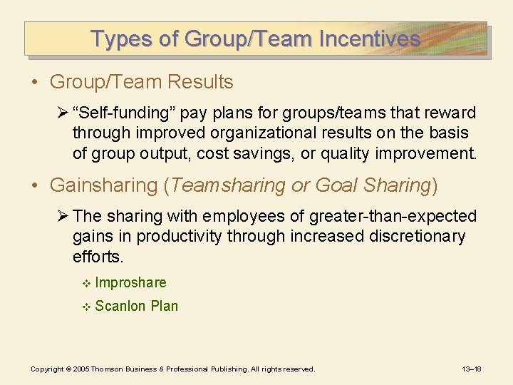 Types of Group/Team Incentives • Group/Team Results Ø “Self-funding” pay plans for groups/teams that