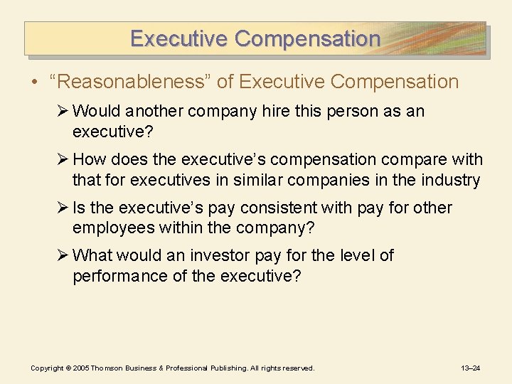 Executive Compensation • “Reasonableness” of Executive Compensation Ø Would another company hire this person