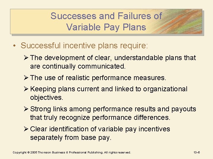 Successes and Failures of Variable Pay Plans • Successful incentive plans require: Ø The