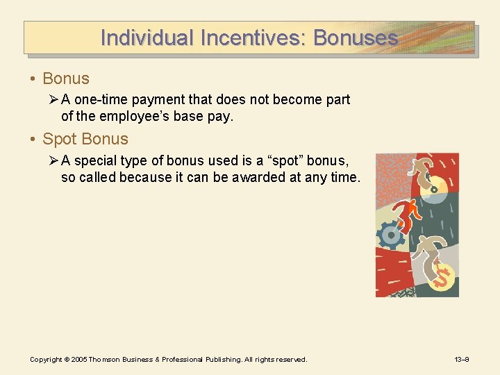 Individual Incentives: Bonuses • Bonus Ø A one-time payment that does not become part