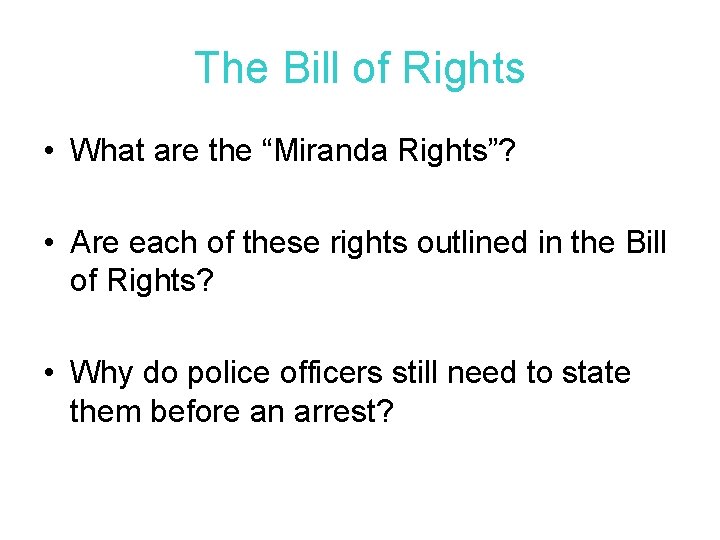 The Bill of Rights • What are the “Miranda Rights”? • Are each of