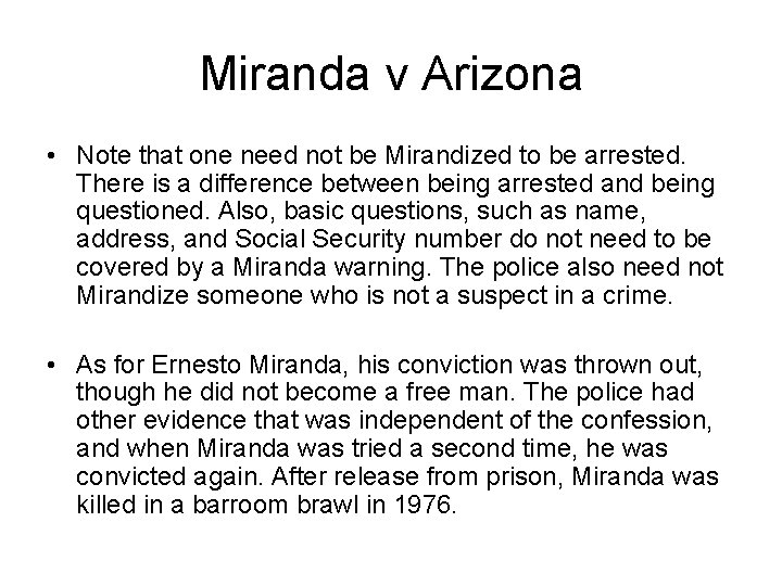 Miranda v Arizona • Note that one need not be Mirandized to be arrested.