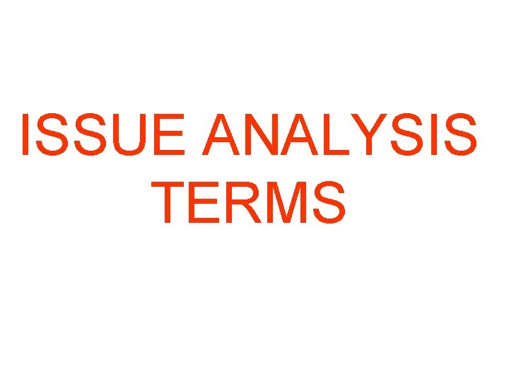 ISSUE ANALYSIS TERMS 