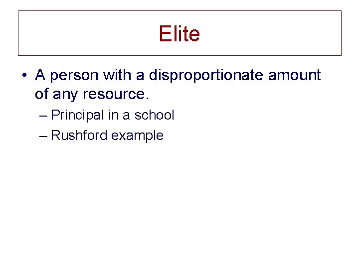 Elite • A person with a disproportionate amount of any resource. – Principal in