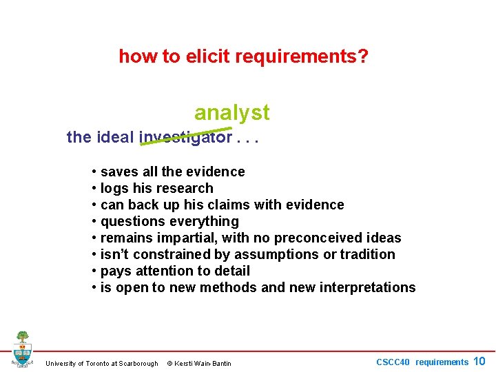 how to elicit requirements? analyst the ideal investigator. . . • saves all the