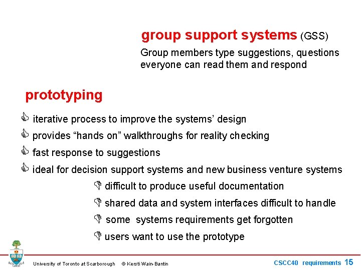 group support systems (GSS) Group members type suggestions, questions everyone can read them and
