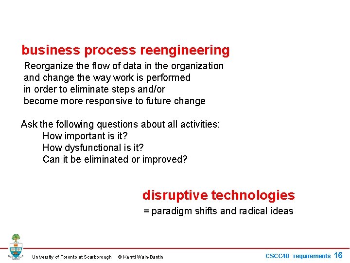 business process reengineering Reorganize the flow of data in the organization and change the