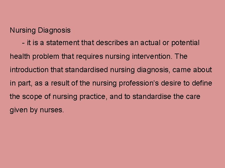 Nursing Diagnosis - it is a statement that describes an actual or potential health
