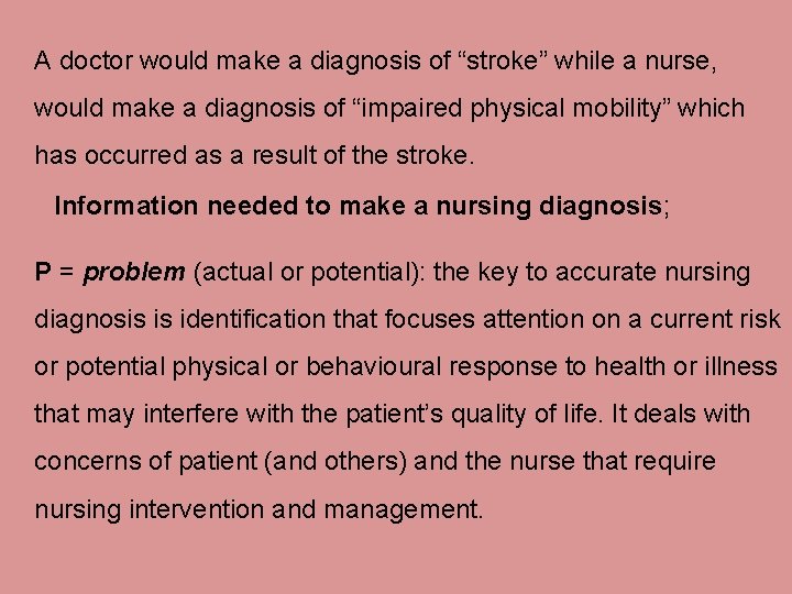 A doctor would make a diagnosis of “stroke” while a nurse, would make a