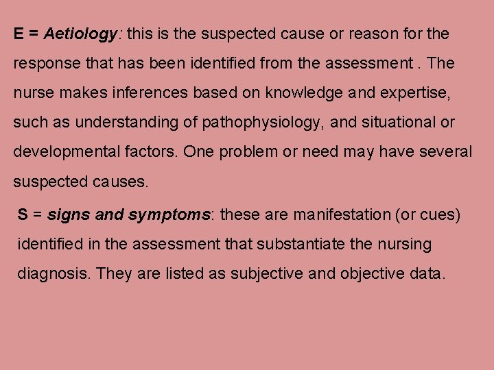 E = Aetiology: this is the suspected cause or reason for the response that