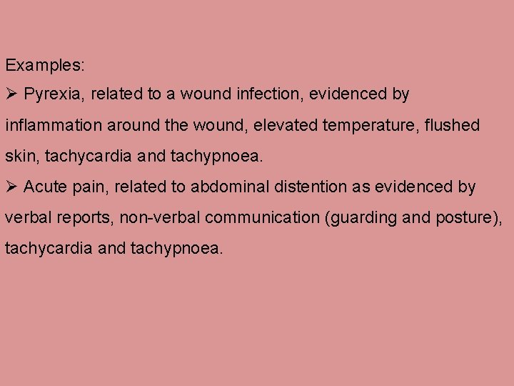 Examples: Ø Pyrexia, related to a wound infection, evidenced by inflammation around the wound,